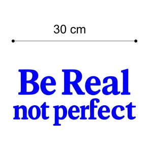 Be Real not perfect